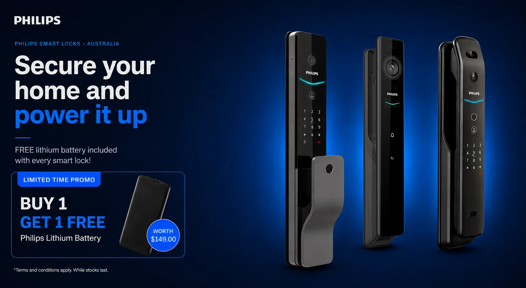 Philips Smart Locks Australia - Secure your home and power it up. Buy 1 get 1 free Philips Lithium Battery, worth $149, with every smart lock. Limited time promo, terms and conditions apply, while stocks last.